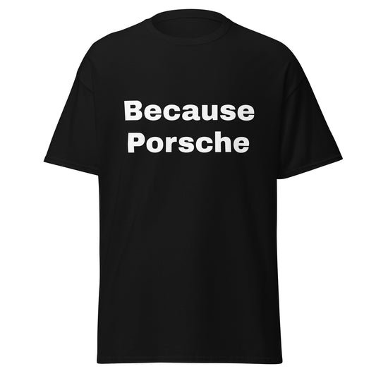 Because Porsche tee